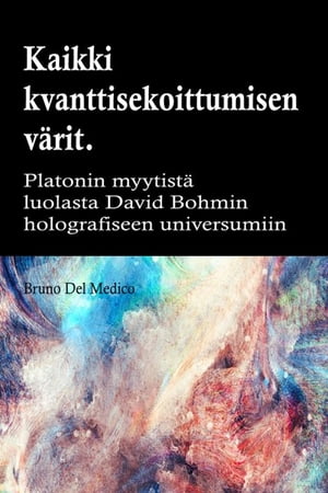 Kaikki quantum entanglement värit. Platonin luolan myytistä Carl Jungin synkronismiin David Bohmin hologrammeihin