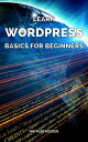 Learn WordPress Basics For Beginners Complete Guide To Mastering Wordpress From ...