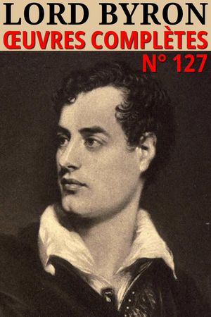 Lord Byron - Oeuvres compl?tes Classcompil? n° 127【電子書籍】[ George Gordon Byron ]