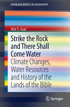 Strike the Rock and There Shall Come Water Climate Changes, Water Resources and History of the Lands of the Bible【電子書籍】[ Arie S. Issar ]