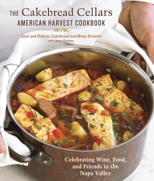 The Cakebread Cellars American Harvest Cookbook