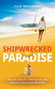 Shipwrecked in Paradise The true story of a cleaning lady who set out to sail ar...