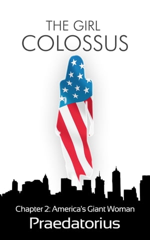 The Girl Colossus (A Giantess Story) Chapter 2: America's Giant Woman