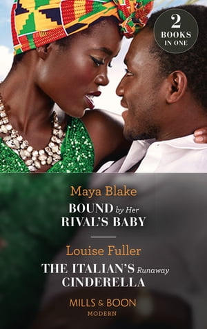 Bound By Her Rival's Baby / The Italian's Runaway Cinderella: Bound by Her Rival's Baby (Ghana's Most Eligible Billionaires) / The Italian's Runaway Cinderella (Mills & Boon Modern)【電子書籍】[ Maya Blake ]