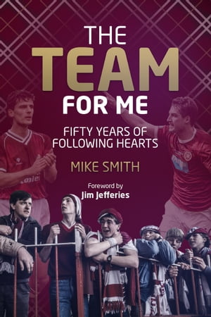 The Team for Me Fifty Years of Following Hearts【電子書籍】[ Mike Smith ]
