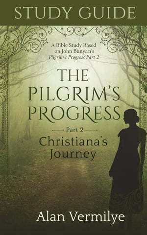 Study Guide on the Pilgrim's Progress Part 2 Christiana's Journey A Bible Study Based on John Bunyan's the Pilgrim's Progress Part 2 Christiana's Journey (the Pilgrim's Progress Series)