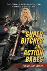 Super Bitches and Action Babes: The Female Hero in Popular Cinema, 1970-2006 The Female Hero in Popular Cinema, 1970-2006【電子書籍】[ Rikke Schubart ]