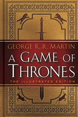 A Game of Thrones: The Illustrated Edition A Song of Ice and Fire: Book One【電子書籍】[ George R. R. Martin ]
