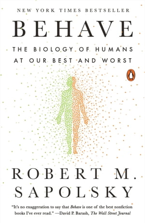 Behave The Biology of Humans at Our Best and Worst