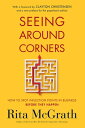 Seeing Around Corners How to Spot Inflection Points in Business Before They Happen