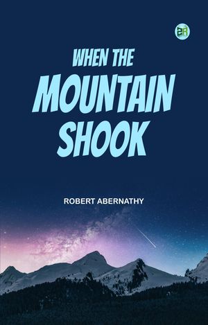 When the Mountain Shook【電子書籍】[ Robert Abernathy ]