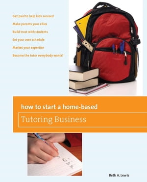 楽天楽天Kobo電子書籍ストアHow to Start a Home-Based Tutoring Business *Get paid to help kids succeed *Make parents your ally *Build trust with students *Set your own schedule *Market your expertise *Become the tutor everybody wants!【電子書籍】[ Beth Lewis ]