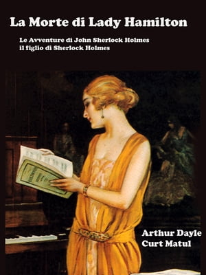 La Morte di Lady Hamilton Le Avventure di John Sherlock Holmes, il figlio di Sherlock HolmesŻҽҡ[ Arthur Dayle e Curt Matul ]