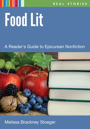 Food Lit A Reader's Guide to Epicurean NonfictionŻҽҡ[ Melissa Brackney Stoeger ]