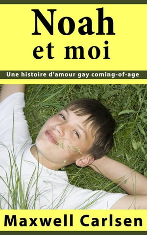 ŷKoboŻҽҥȥ㤨Noah et moi: Une histoire d'amour gay coming-of-ageŻҽҡ[ Maxwell Carlsen ]פβǤʤ250ߤˤʤޤ