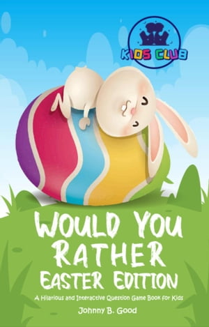 Would You Rather Easter Edition: A Hilarious and Interactive Question Game Book for Kids Easter Joke Book for Kids, 1【電子書籍】 Johnny B. Good