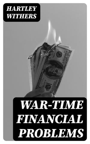 War-Time Financial Problems【電子書籍】[ Hartley Withers ]