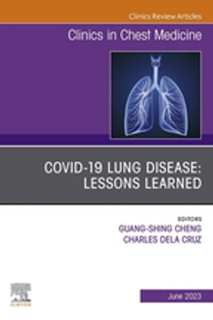 COVID-19 lung disease: Lessons Learned, An Issue of Clinics in Chest Medicine, E-Book