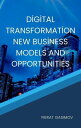 Digital Transformation New Business Models and Opportunities