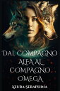 DAL COMPAGNO ALFA AL COMPAGNO OMEGA Rifiutato Mate Secret Baby Seconda Possibilit Paranormal Werewolf Romance【電子書籍】 Azura Seraphina