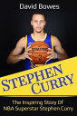 Stephen Curry The Inspiring Story of NBA Superstar Stephen Curry【電子書籍】 David Bowes