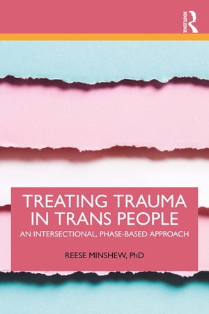 Treating Trauma in Trans People An Intersectional, Phase-Based Approach【電子書籍】[ Reese Minshew ]