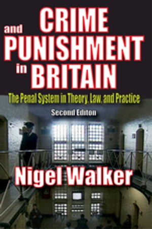 Crime and Punishment in Britain The Penal System in Theory, Law, and Practice【電子書籍】 Russell Smith