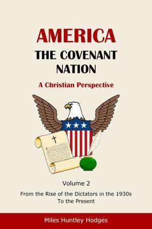 America - The Covenant Nation - A Christian Perspective - Volume 2 From the Rise...