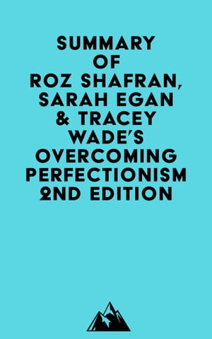 Summary of Roz Shafran, Sarah Egan &Tracey Wade's Overcoming Perfectionism 2nd EditionŻҽҡ[ ? Everest Media ]