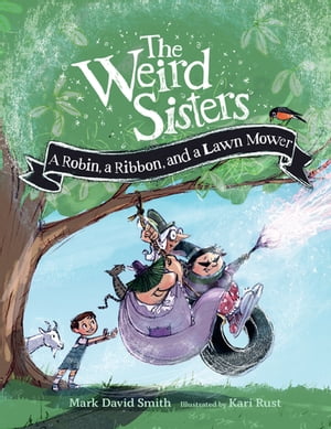 The Weird Sisters: A Robin, a Ribbon, and a Lawn Mower【電子書籍】[ Mark David Smith ]