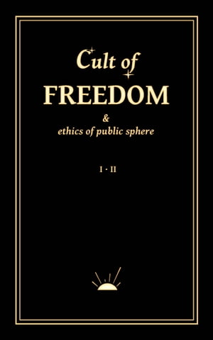 Cult of Freedom & Ethics of Public Sphere