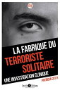 La fabrique du terroriste solitaire Une investig