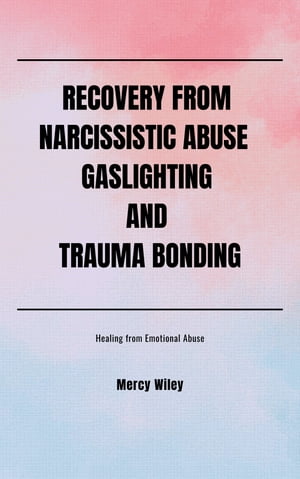 RECOVERY FROM NARCISSISTIC ABUSE GASLIGHTING AND TRAUMA BONDING