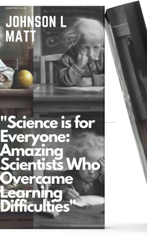 "Science is for Everyone: Amazing Scientists Who Overcame Learning Difficulties"