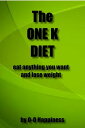 The One K Diet: eat anything you want and lose weight【電子書籍】 O-O Happiness