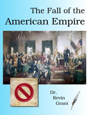 The Fall of the American Empire【電子書籍】[ Kevin Grant ]