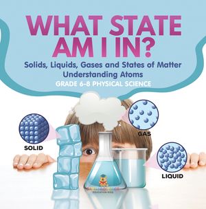 ŷKoboŻҽҥȥ㤨What State am I In? Solids, Liquids, Gases and States of Matter | Understanding Atoms | Grade 6-8 Physical ScienceŻҽҡ[ Baby Professor ]פβǤʤ650ߤˤʤޤ