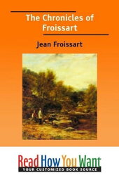 The Chronicles Of Froissart【電子書籍】[ Froissart Jean ]