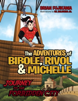The Adventures of Bibole, Rivol and Michelle Journey to the Forbidden City【電子書籍】[ BRIAN FUJIKAWA ] 1
