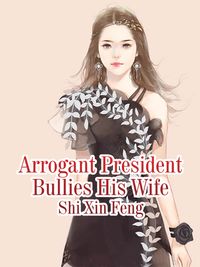 Arrogant President Bullies His Wife Volume 2