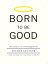 Born to Be Good: The Science of a Meaningful Life