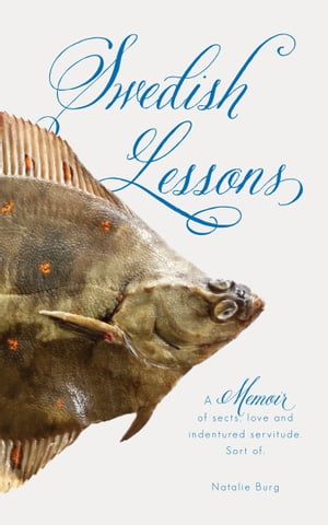 Swedish Lessons A Memoir of Sects, Love and Indentured Servitude