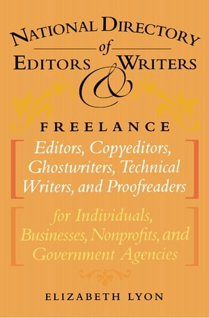 The National Directory of Editors and Writers Freelance Editors, Copyeditors, Ghostwriters and Technical Writers And Proofreaders for Individuals, Businesses, Nonprofits, and Government Agencies