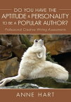 Do You Have the Aptitude & Personality to Be a Popular Author? Professional Creative Writing Assessments【電子書籍】[ Anne Hart ]