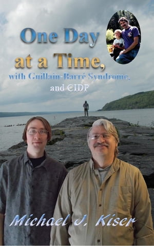 One Day at a Time, with Guillain-Barr? Syndrome, and CIDP【電子書籍】[ Michael J Kiser ]のサムネイル