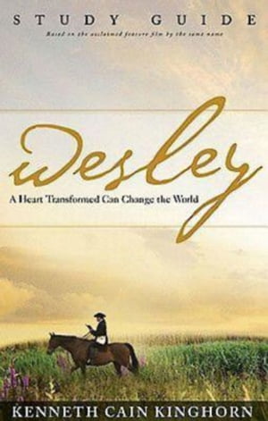 Wesley: A Heart Transformed Can Change the World Study Guide