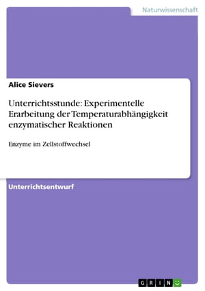 Unterrichtsstunde: Experimentelle Erarbeitung der Temperaturabh?ngigkeit enzymatischer Reaktionen Enzyme im Zellstoffwechsel