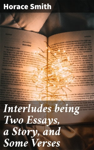 Interludes being Two Essays, a Story, and Some Verses