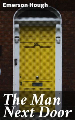 ŷKoboŻҽҥȥ㤨The Man Next Door Aspirations and Realities in a Small Town CommunityŻҽҡ[ Emerson Hough ]פβǤʤ150ߤˤʤޤ