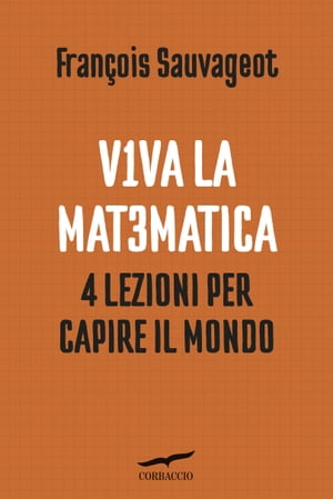 Viva la matematica 4 lezioni per capire il mondoŻҽҡ[ Fran?ois Sauvageot ]